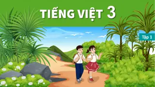 bai-giang-tieng-viet-lop-3-sach-ket-noi-tri-thuc-voi-cuoc-song
